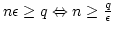 $n\epsilon \geq q \Leftrightarrow n\geq{q\over \epsilon}$