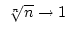 $ \root n \of n\rightarrow1$