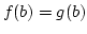 $f(b)=g(b)$