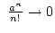 $ {a^n\over n!}\rightarrow0$
