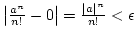 $\left\vert{a^n \over n!}-0\right\vert=
{\vert a\vert^n \over{n!}}<\epsilon$