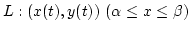 $L:(x(t),y(t)) (\alpha\leq x\leq\beta)$