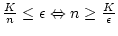 ${K \over n}\leq\epsilon \Leftrightarrow n\geq{K\over\epsilon}$