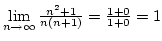 $\lim\limits_{n\rightarrow\infty}{n^2+1\over{n(n+1)}}={1+0\over{1+0}}=1$