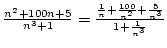 ${n^2+100n+5\over{n^3+1}}={{1\over n}+{100\over n^2}+{5\over n^3}\over{1+{1\over n^3}}}$