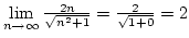 $\lim\limits_{n\rightarrow\infty}{2n\over{\sqrt{n^2+1}}}={2\over{\sqrt{1+0}}}=2$
