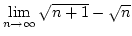 $\lim\limits_{n\rightarrow\infty}\sqrt{n+1}-\sqrt n$