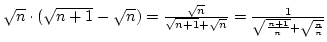 $\sqrt n\cdot(\sqrt{n+1}-\sqrt n)=
{\sqrt n\over{\sqrt{n+1}+\sqrt n}}={1\over{\sqrt{n+1\over n}+\sqrt{n\over n}}}$