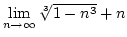 $\lim\limits_{n\rightarrow\infty}\root 3\of{1-n^3}+n$