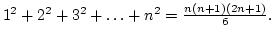 $1^2+2^2+3^2+\dots+n^2={n(n+1)(2n+1)\over6}.$