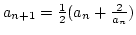 $a_{n+1}={1\over2}(a_n+{2\over a_n})$