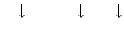$  \downarrow        \downarrow    \downarrow$