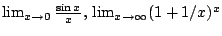 $\lim_{x\to 0}{\sin x\over x},\, \lim_{x\to \infty} (1+1/x)^x$